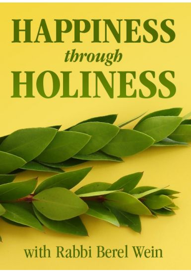 Happiness through Holiness: - Insights for Sukkos, Shemini Atzeres and Simchas Torah